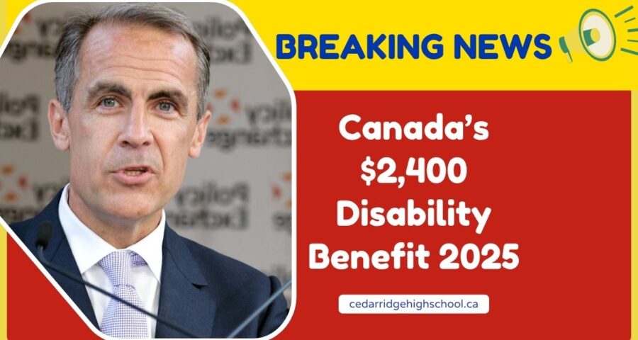 Canada’s $2,400 Disability Benefit 2025- Eligibility, Payments & How To Apply