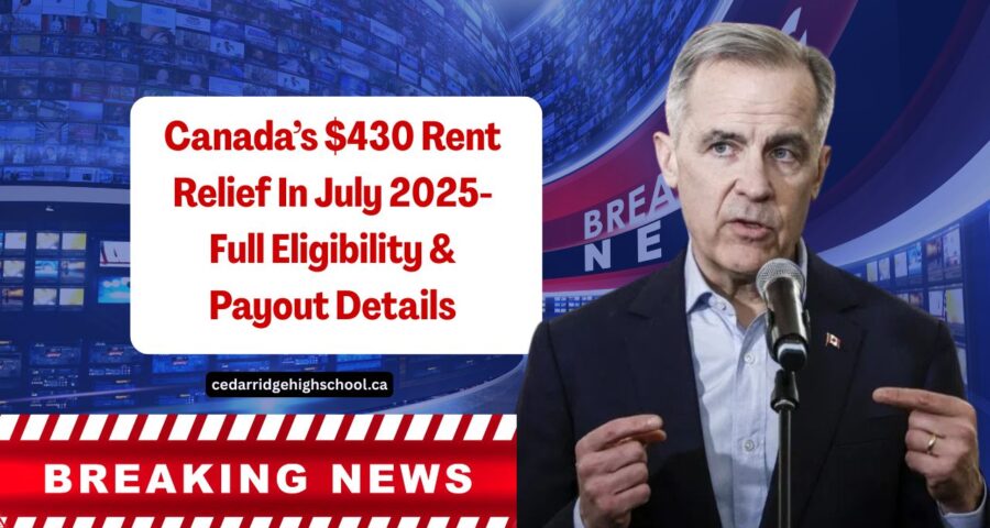 Canada’s $430 Rent Relief In July 2025- Full Eligibility & Payout Details