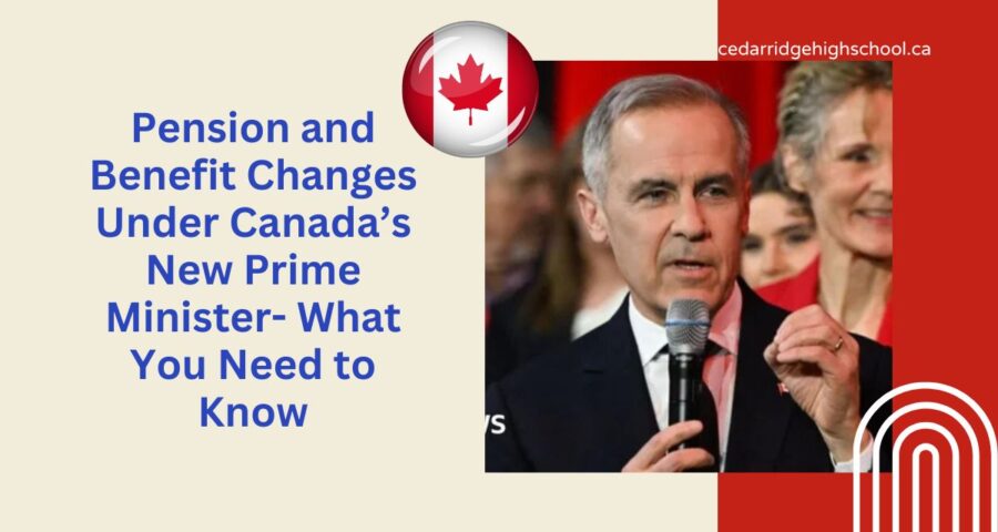 Pension and Benefit Changes Under Canada’s New Prime Minister- What You Need to Know